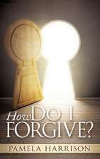 How Do I Forgive?