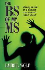 The Bs of My MS: Making Sense of a Disease That Doesn't Make Sense