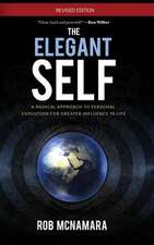 The Elegant Self, a Radical Approach to Personal Evolution for Greater Influence in Life