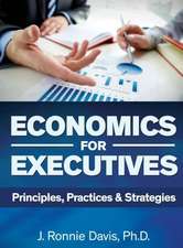 Economics for Executives: Principles, Practices & Strategies