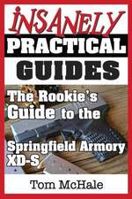 The Rookie's Guide to the Springfield Armory XD-S: What You Need to Know to Buy, Shoot and Care for a Springfield Armory XD-S