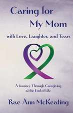 Caring for My Mom with Love, Laughter, and Tears