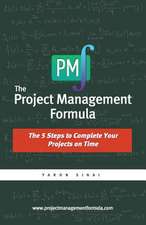 The Project Management Formula: The 5 Steps to Complete Your Projects on Time