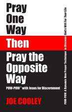 Pray One Way - Then - Pray the Opposite Way