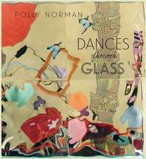 Dances Through Glass: A 25-Year Retrospective of Work by Photographer and Painter Polly Norman