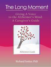 The Long Moment, Giving a Voice to the Alzheimer's Mind: A Caregiver's Guide