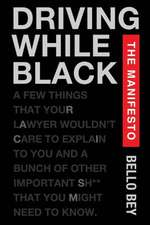 Driving While Black the Manifesto: A Few Things That Your Lawyer Wouldn't Care to Explain to You and a Bunch of Other Important Shit That You Might Ne