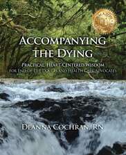 Accompanying the Dying: Practical, Heart-Centered Wisdom for End-of-Life Doulas and Health Care Advocates