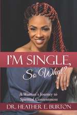 I'm Single, So What?: A Woman's Journey to Spiritual Contentment