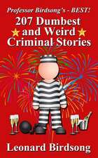 Professor Birdsong's - Best! 207 Dumbest & Weird Criminal Stories