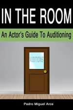 In the Room: An Actor's Guide to Auditioning