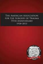 American Association for the Surgery of Trauma 75th Anniversary 1938-2013