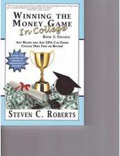 Winning the Money Game in College: Any Major and Any Gpa Can Finish College Debt Free or Better!