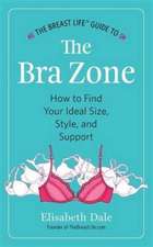 The Breast Life¿ Guide to The Bra Zone