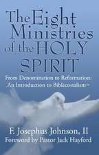 The Eight Ministries of the Holy Spirit: An Introduction to Biblecostal Theology