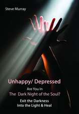 Unhappy / Depressed are You in the Dark Night of the Soul?