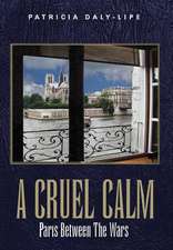 A Cruel Calm: Paris Between The Wars