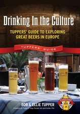 Drinking In the Culture: Tuppers' Guide to Exploring Great Beers in Europe