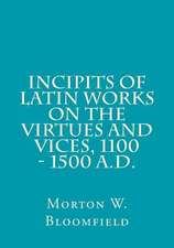 Incipits of Latin Works on the Virtues and Vices, 1100 - 1500 A.D.