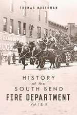 History of the South Bend Fire Department: Vol I & II