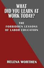 What Did You Learn at Work Today? the Forbidden Lessons of Labor Education