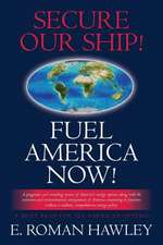 Secure Our Ship! Fuel America Now!