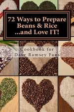 72 Ways to Prepare Beans & Rice...and Love It!