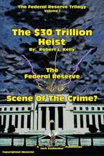 The $30 Trillion Heist---The Federal Reserve---Scene of the Crime?