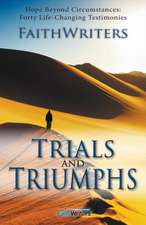 Trials and Triumphs: 40 Life-Changing Testimonies