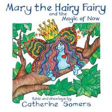 Mary the Hairy Fairy and the Magic of Now