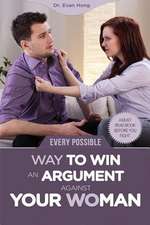 Every Possible Way to Win an Argument Against Your Woman