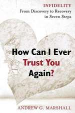 How Can I Ever Trust You Again?: From Discovery to Recovery in Seven Steps