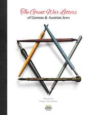 The Great War Letters of German & Austrian Jews 1914: Which to Choose, Why and the Benefits and Pitfalls of Both.