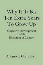 Why It Takes Ten Extra Years to Grow Up