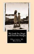 We Look for Magic and Feed the Hungry