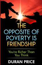 The Opposite of Poverty Is Friendship