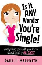 Is it ANY Wonder You're Single!