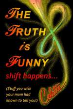 The Truth Is Funny, Shift Happens...