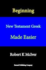 Beginning New Testament Greek Made Easier