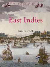 East Indies: The 200 Year Struggle Between Portugal, the Dutch East India Co & the English East India Co for Supremacy in the Eastern Seas