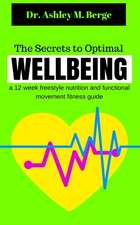 The Secrets to Optimal Wellbeing: a 12 week freestyle nutrition and functional movement fitness guide