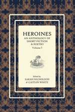 Heroines Anthology: An Anthology of Short Fiction and Poetry: Vol 3