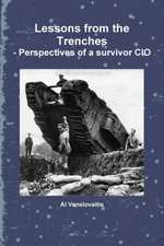 Lessons from the Trenches - Perspectives of a Survivor CIO