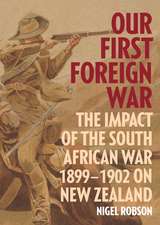 Our First Foreign War: The impact of the South African War 1899-1902 on New Zealand