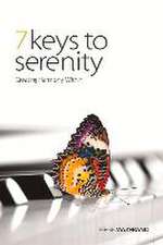 7 Keys to Serenity: Creating Harmony Within Volume 1