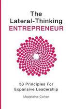 The Lateral Thinking Entrepreneur - 33 Principles for Expansive Leadership