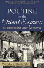 Poutine on the Orient Express: An Irreverent Look at Travel Volume 1