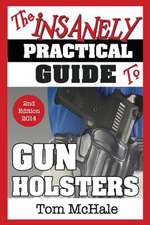 The Insanely Practical Guide to Gun Holsters, 2nd Edition