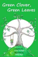 Green Clover, Green Leaves (Teach Kids Colors -- The Learning-Colors Book Series for Toddlers and Children Ages 1-5)