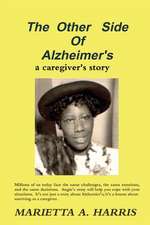 The Other Side of Alzheimer's, a Caregiver's Story: Applying Relationship Rules in Business for Ultimate Success